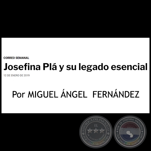 JOSEFINA PL Y SU LEGADO ESENCIAL - Por MIGUEL NGEL  FERNNDEZ - Sbado, 12 de Enero de 2019